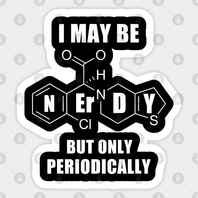 I May Be Nerdy But Only Periodically Sticker by hothippo